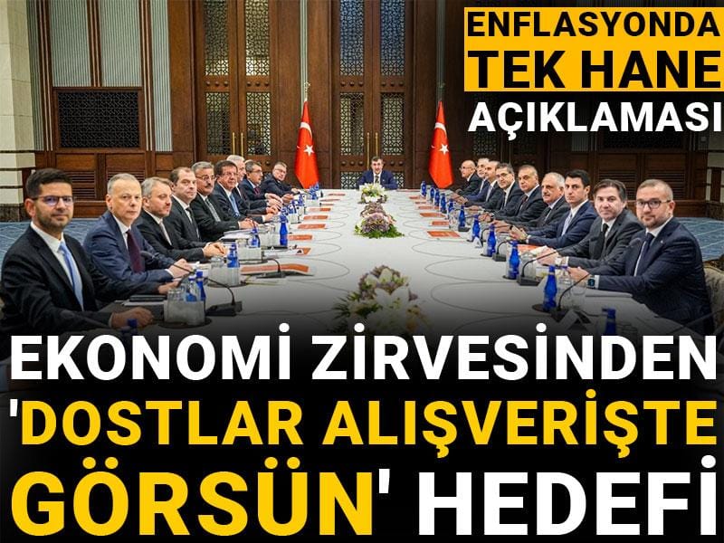 ekonomi zirvesinden dostlar alisveriste gorsun hedefi enflasyonda tek hane aciklamasi QISCgyNb