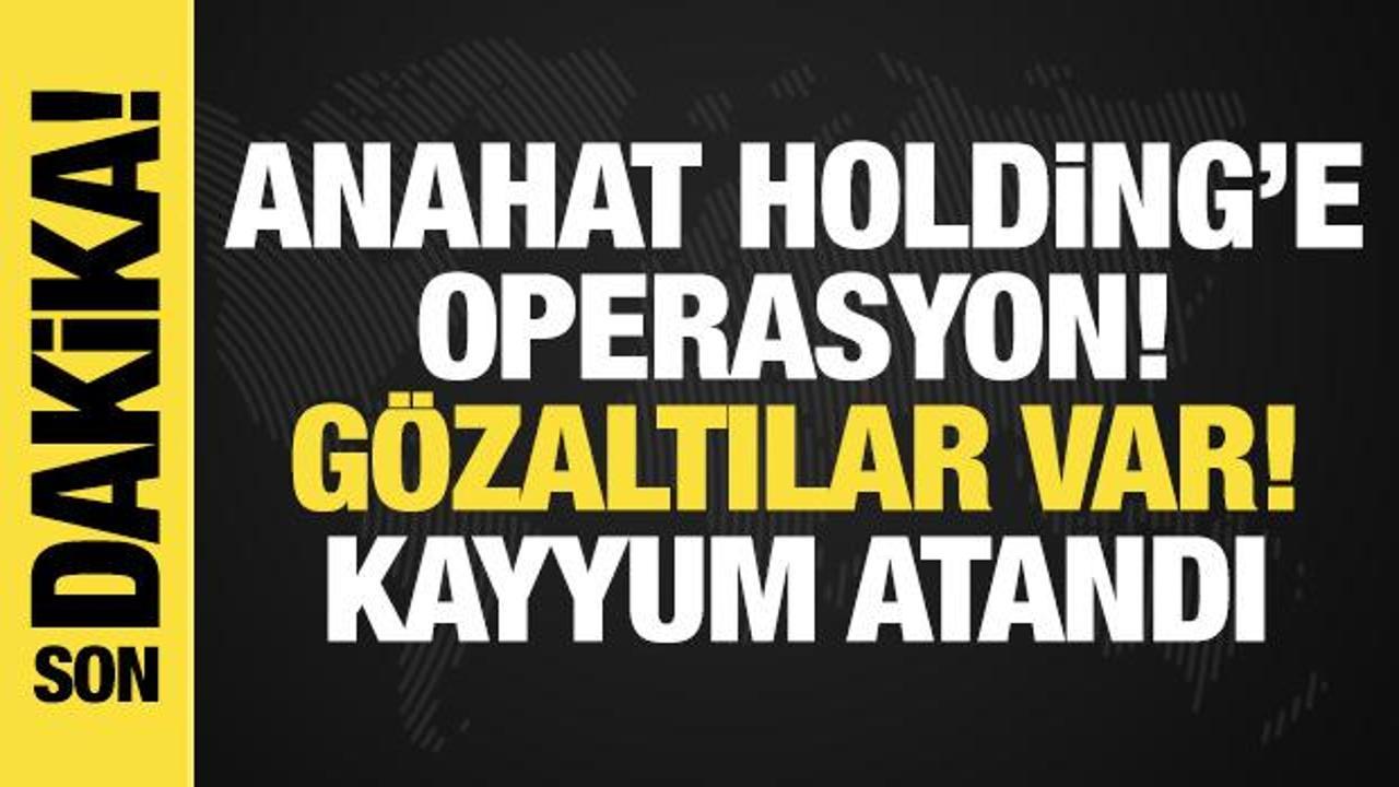 anahat-holding-ve-gaine-operasyon-gozaltilar-var-kayyum-atandi-JMCJGe7B.jpg