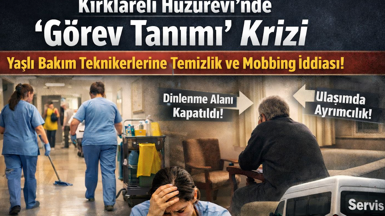 Kırklareli Huzurevi’nde “Görev Tanımı” Krizi: Yaşlı Bakım Teknikerlerine Temizlik ve Mobbing İddiası!