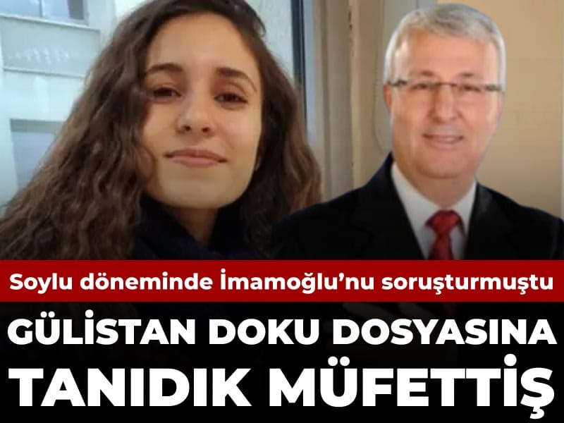 Gülistan Doku Soruşturmasında Tanıdık İsim: İmamoğlu’nu Soruşturmuş Müfettiş Tekrar Görevde**